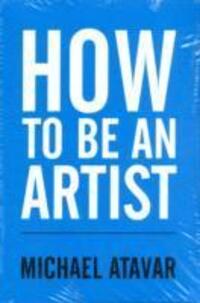 Cover: 9780953107315 | How to be an Artist | Michael Atavar | Taschenbuch | Englisch | 2009