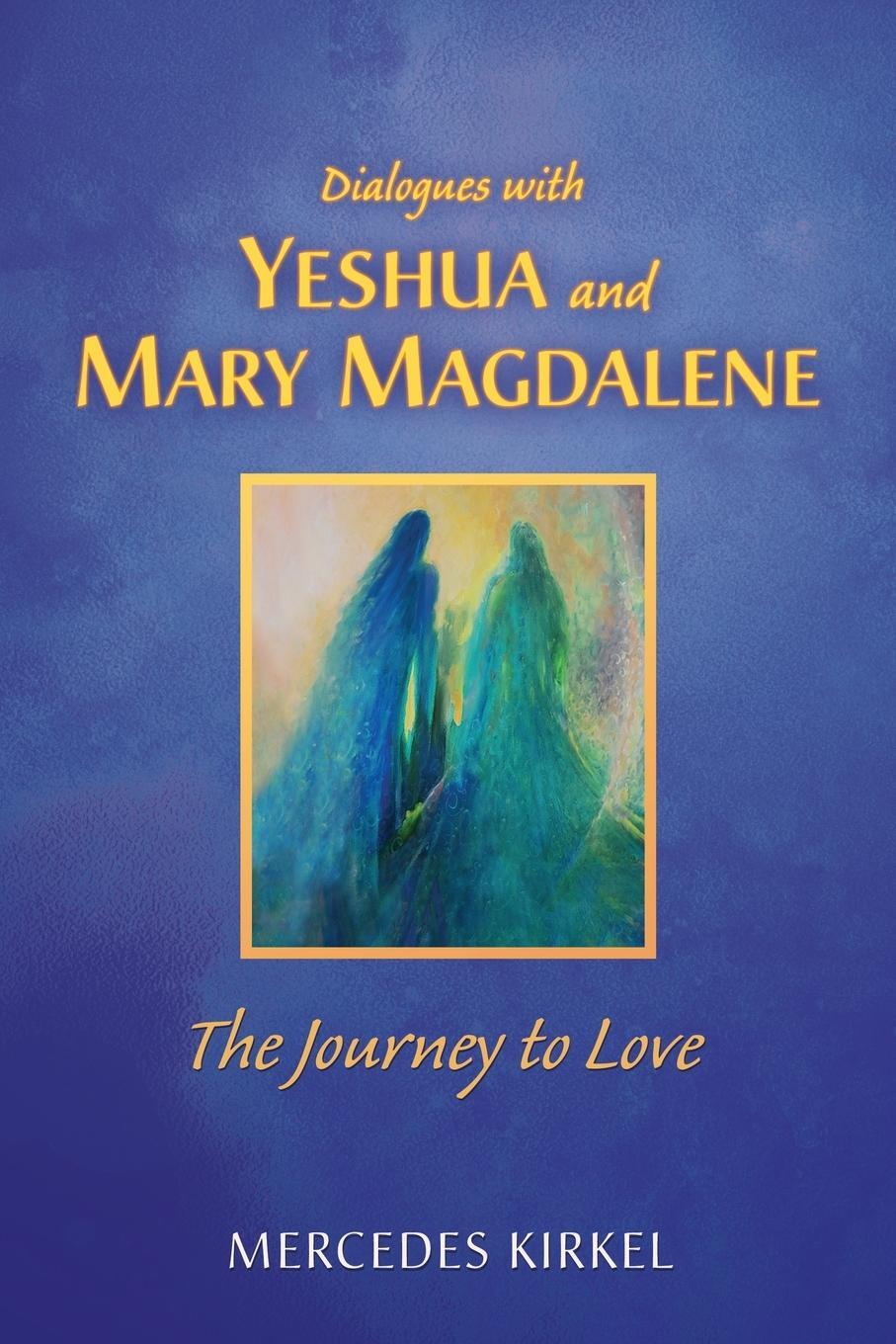 Cover: 9780984002948 | Dialogues with Yeshua and Mary Magdalene | The Journey to Love | Buch