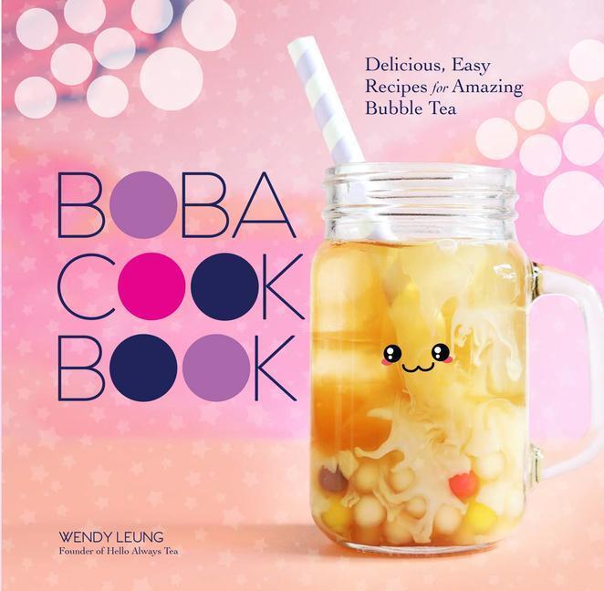Cover: 9781454941705 | The Boba Cookbook: Delicious, Easy Recipes for Amazing Bubble Tea