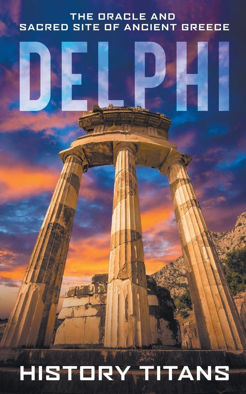 Cover: 9780645445695 | Delphi | The Oracle and Sacred Site of Ancient Greece | History Titans