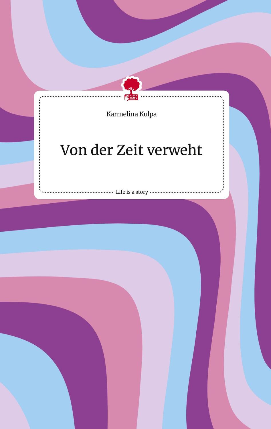 Cover: 9783710814082 | Von der Zeit verweht. Life is a Story - story.one | Karmelina Kulpa