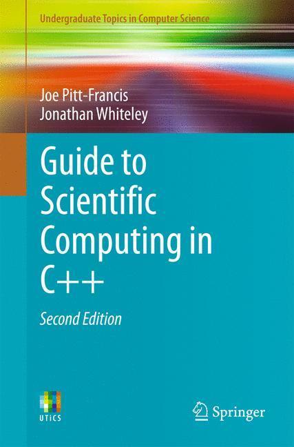 Cover: 9783319731315 | Guide to Scientific Computing in C++ | Joe Pitt-Francis (u. a.) | Buch