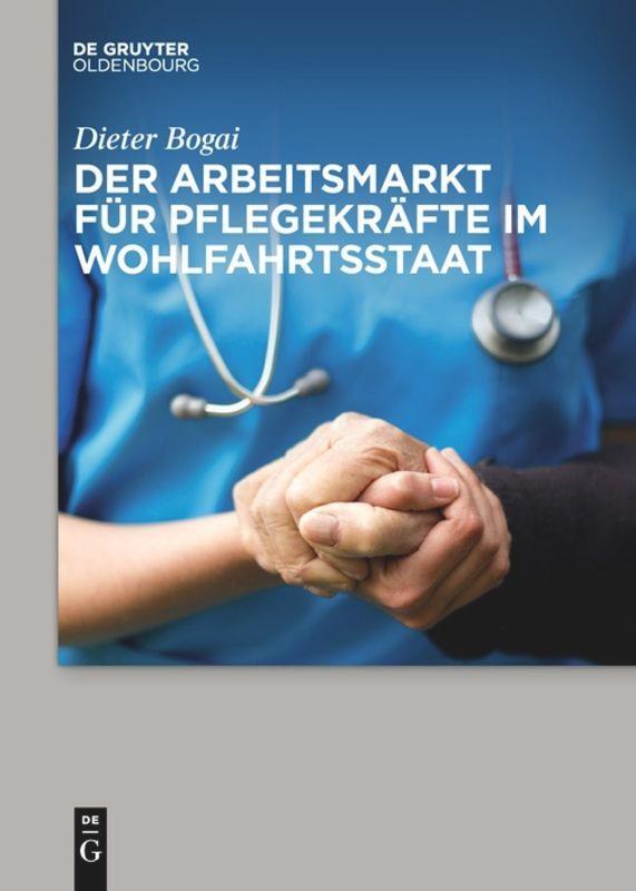 Cover: 9783110659702 | Der Arbeitsmarkt für Pflegekräfte im Wohlfahrtsstaat | Dieter Bogai