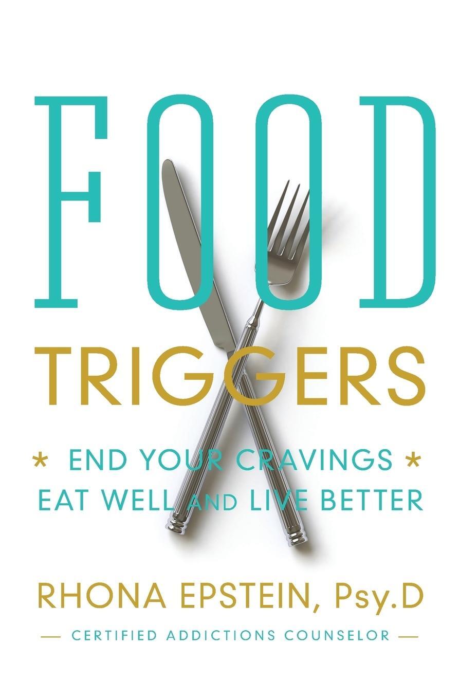 Cover: 9781683971016 | Food Triggers | End Your Cravings; Eat Well and Live Better | Epstein