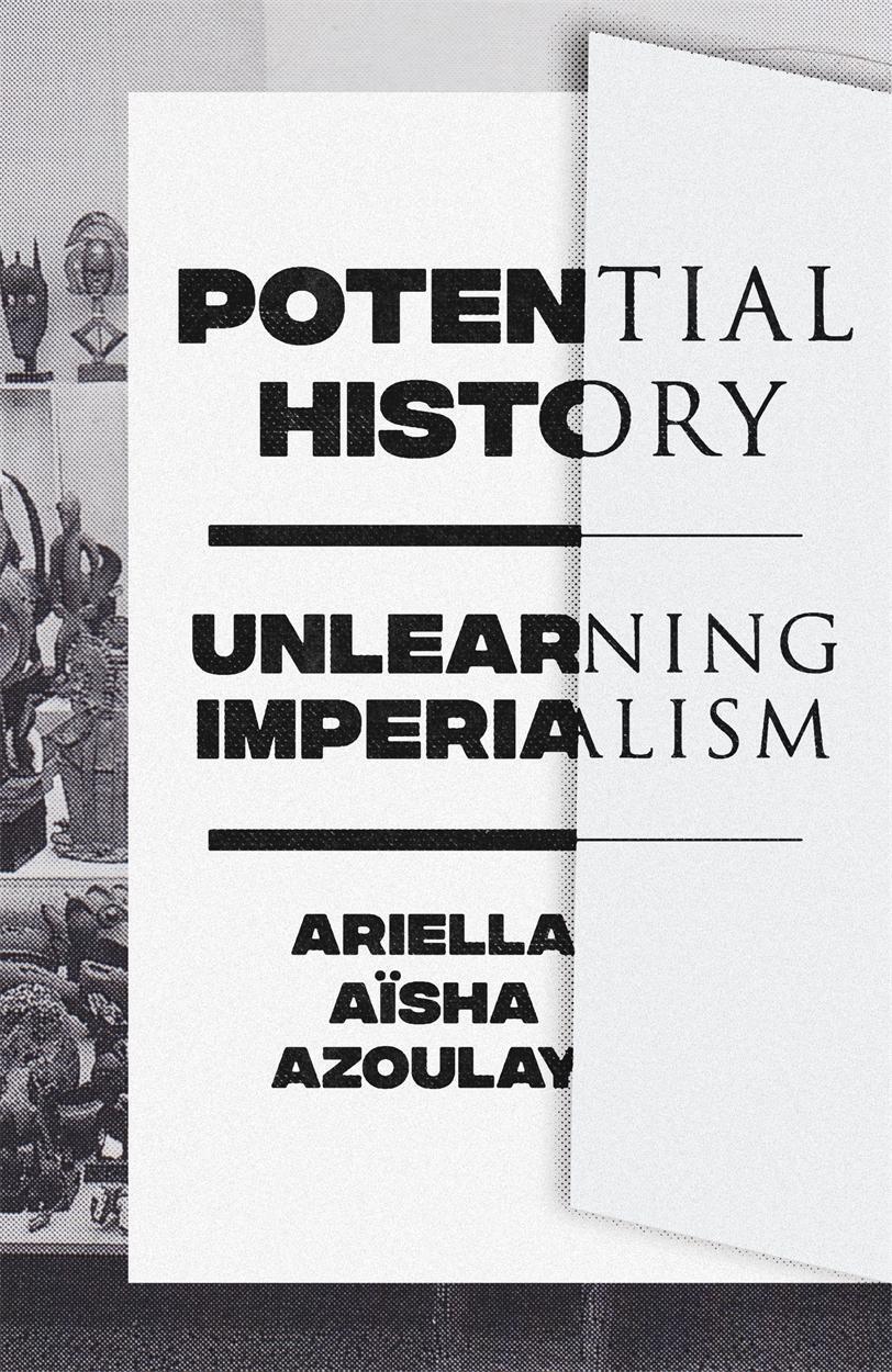 Cover: 9781788735711 | Potential History | Unlearning Imperialism | Ariella Aisha Azoulay