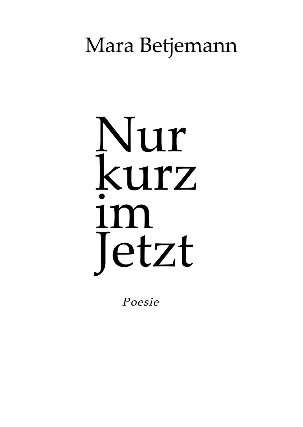 Cover: 9783746975993 | Nur kurz im Jetzt | Poesie | Mara Betjemann | Buch | 120 S. | Deutsch