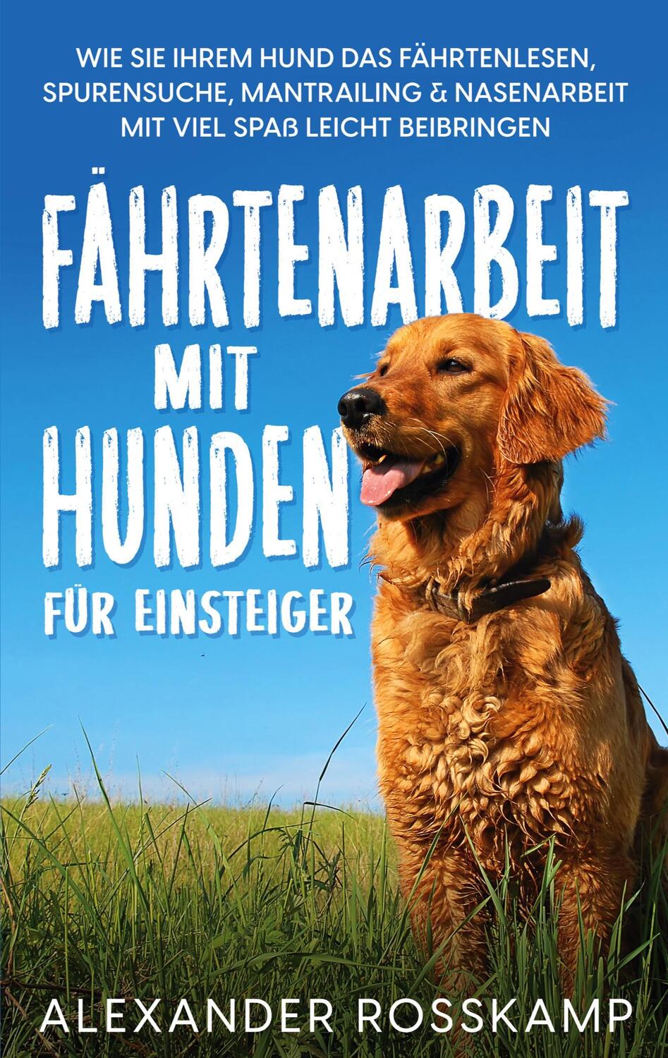 Cover: 9783756208432 | Fährtenarbeit mit Hunden für Einsteiger | Alexander Rosskamp | Buch