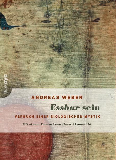 Cover: 9783947296095 | Essbar sein | Versuch einer biologischen Mystik | Andreas Weber | Buch