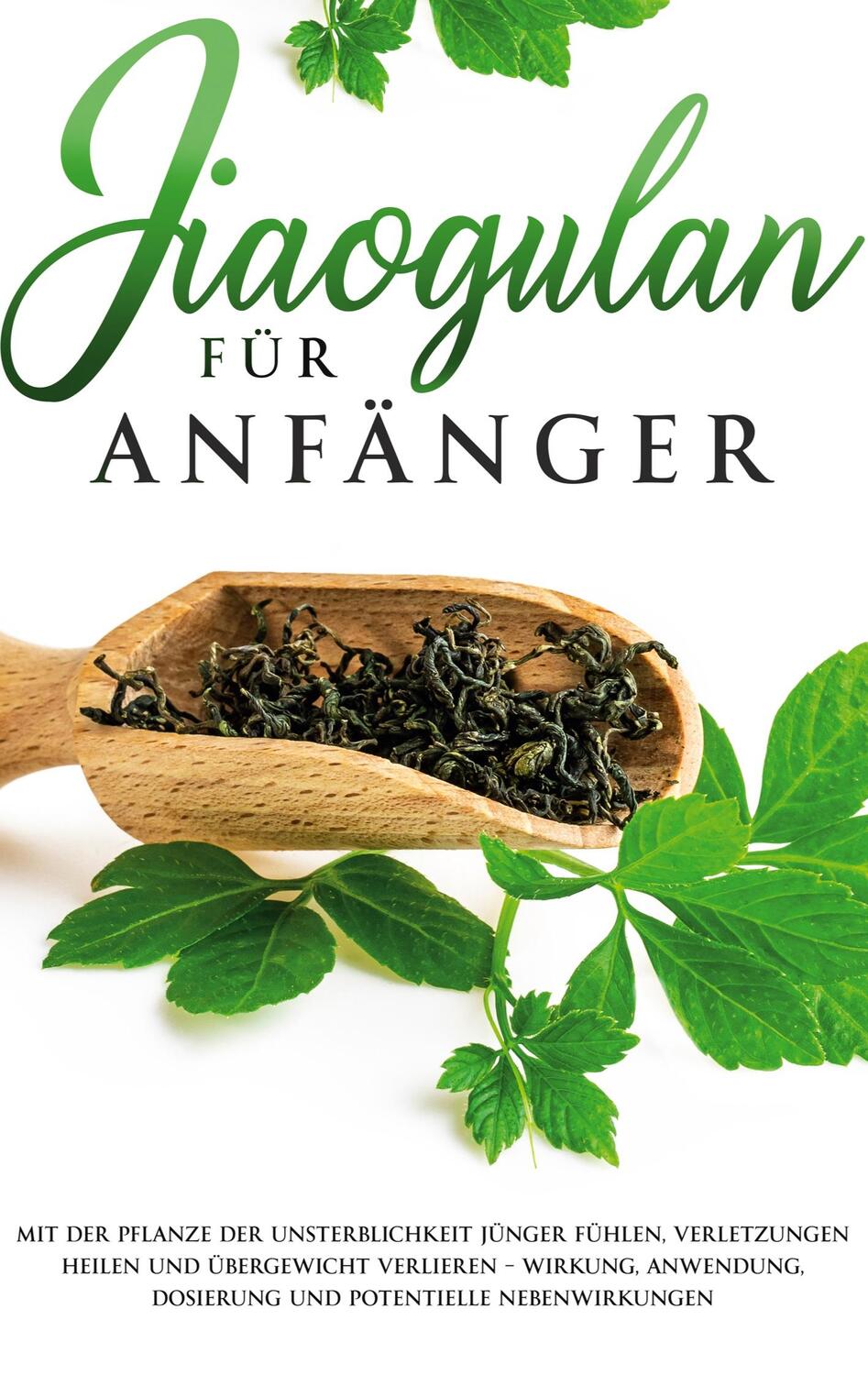 Cover: 9783753472119 | Jiaogulan für Anfänger: Mit der Pflanze der Unsterblichkeit jünger...