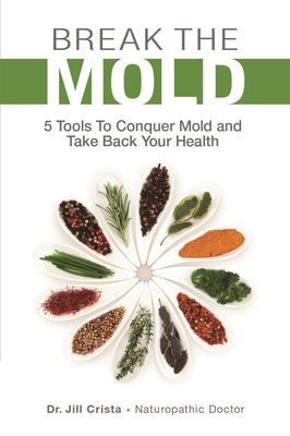 Cover: 9781988645186 | Break the Mold: 5 Tools to Conquer Mold and Take Back Your Health