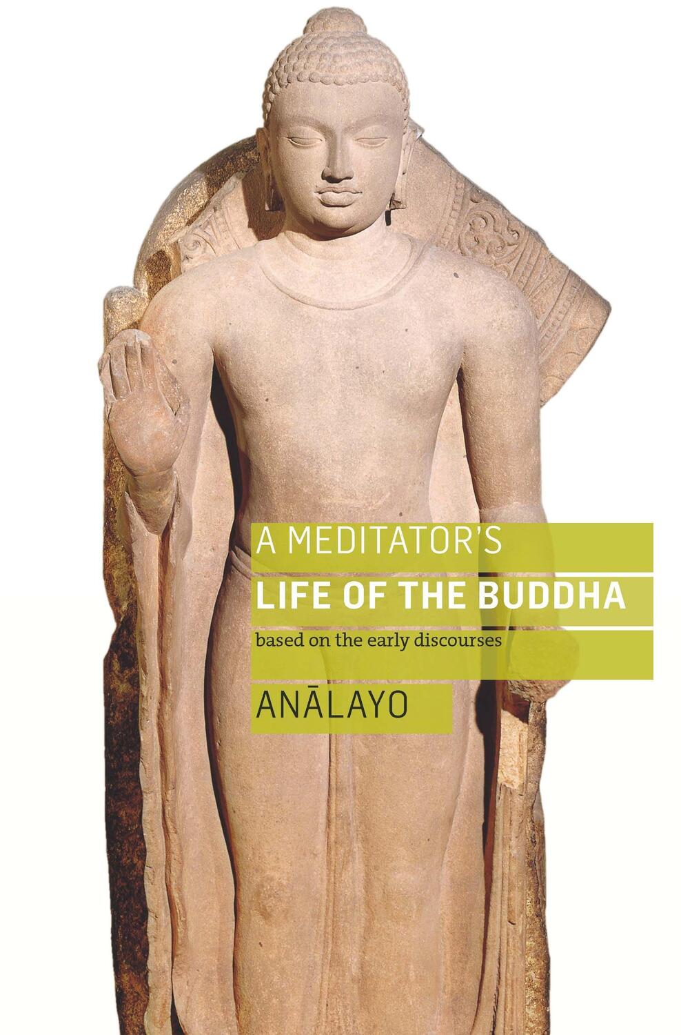 Cover: 9781909314993 | A Meditator's Life of the Buddha | Based on the Early Discourses