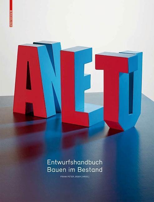 Cover: 9783034605236 | Alt &amp; Neu | Entwurfshandbuch Bauen im Bestand | Frank P. Jäger | Buch