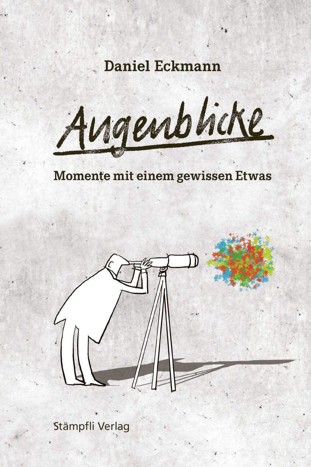 Cover: 9783727261633 | Augenblicke - Momente mit einem gewissen Etwas | Daniel Eckmann | Buch