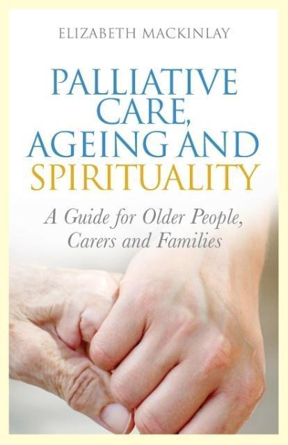 Cover: 9781849052900 | Palliative Care, Ageing and Spirituality | Elizabeth Mackinlay | Buch