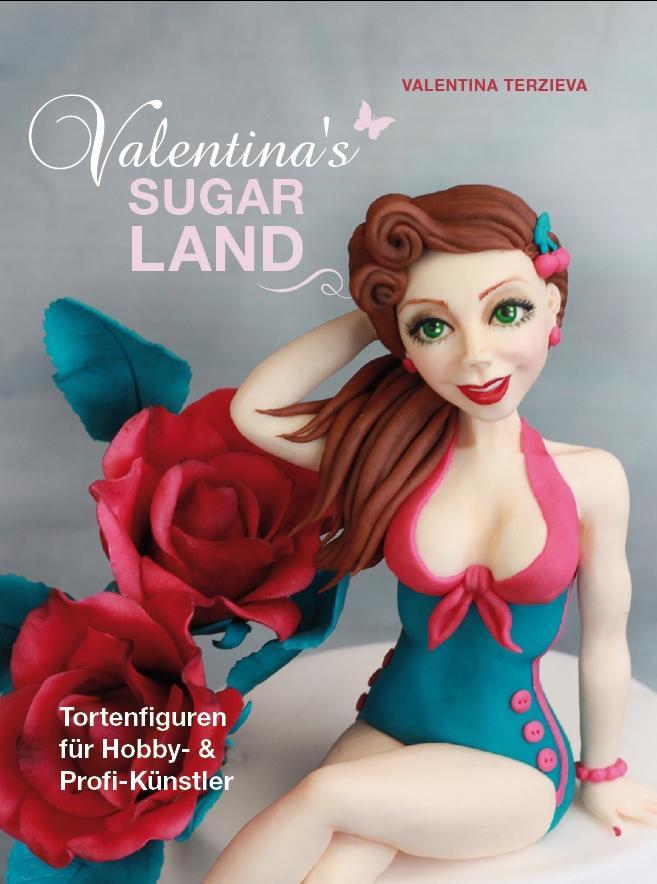 Cover: 9783946664048 | Valentina's Sugarland | Tortenfiguren für Hobby- und Profi-Künstler