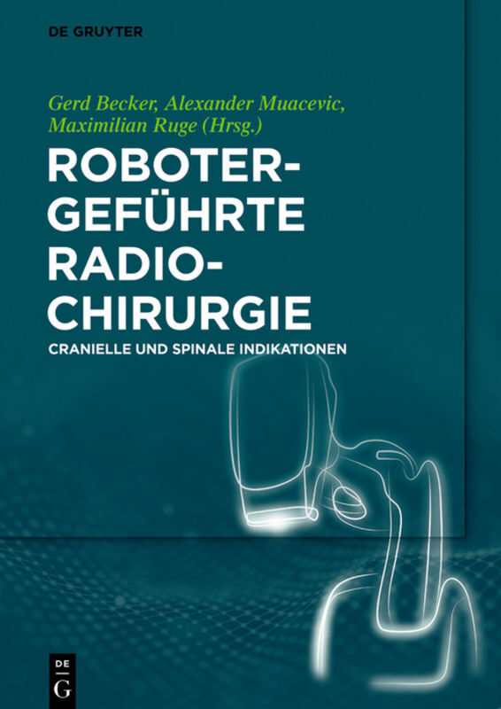 Cover: 9783110539653 | Robotergeführte Radiochirurgie | Cranielle und Spinale Indikationen