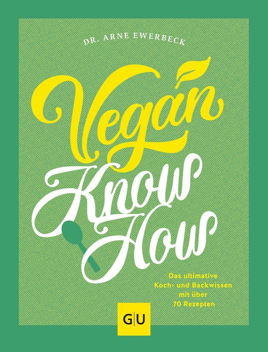 Cover: 9783833884207 | Vegan Know-how | Arne Ewerbeck | Buch | GU Themenkochbuch | 224 S.