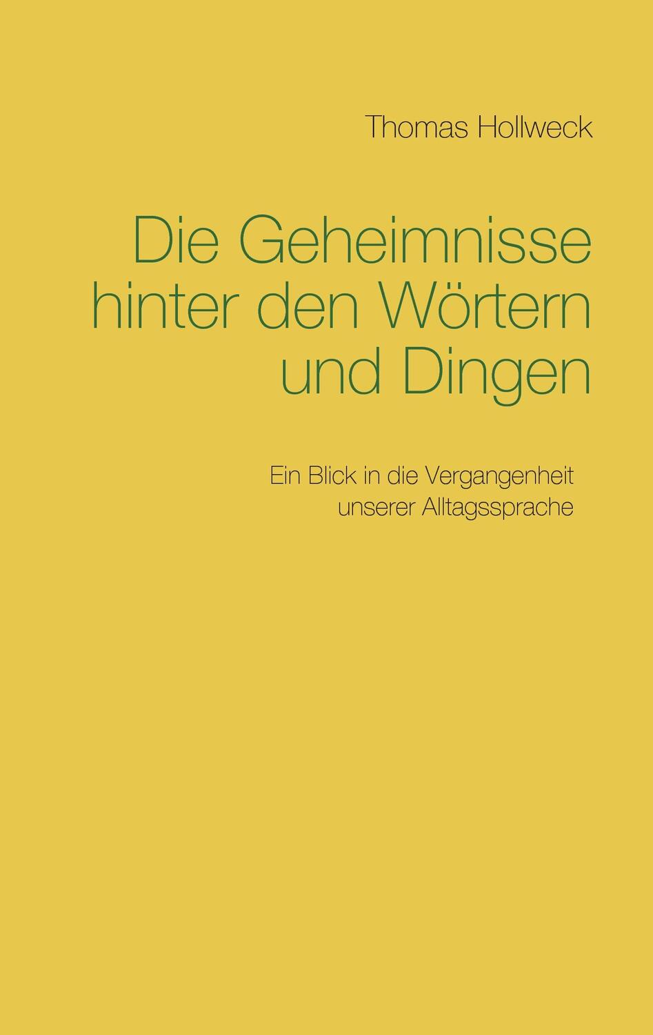 Cover: 9783743193635 | Die Geheimnisse hinter den Wörtern und Dingen | Thomas Hollweck | Buch