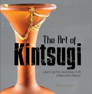 Cover: 9780764360541 | The Art of Kintsugi: Learning the Japanese Craft of Beautiful Repair