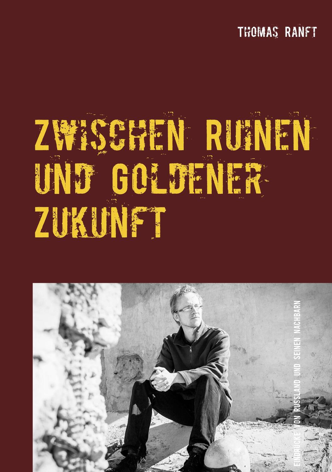 Cover: 9783752667455 | Zwischen Ruinen und Goldener Zukunft | Thomas Ranft | Taschenbuch