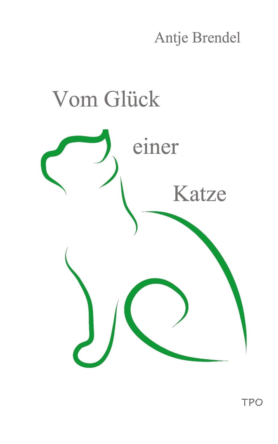 Cover: 9783752605341 | Vom Glück einer Katze | Antje Brendel | Taschenbuch | Paperback | 2020