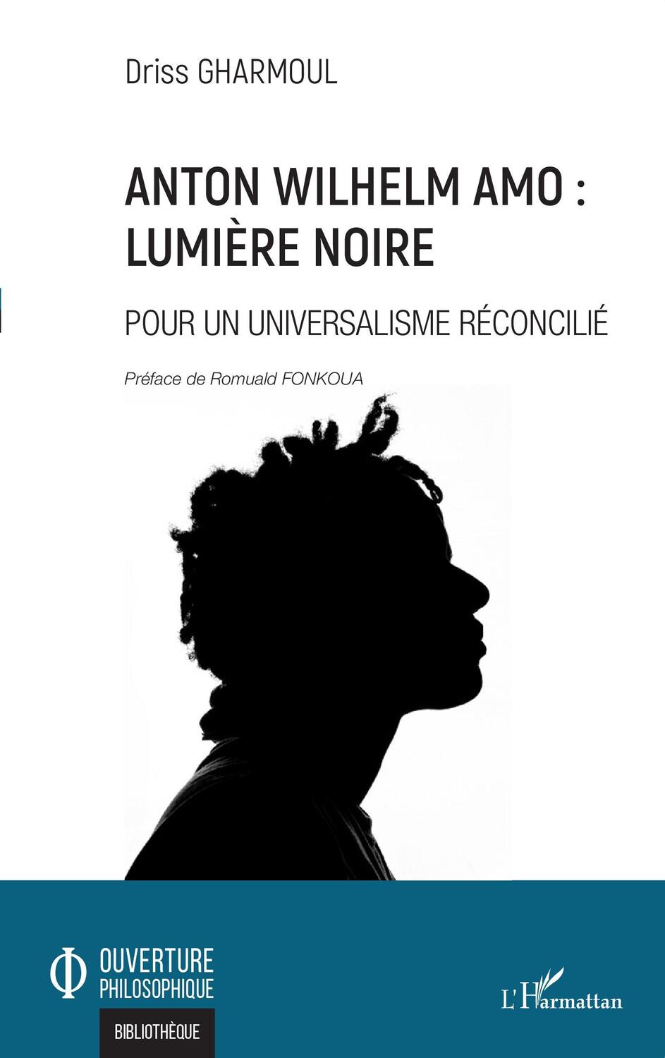 Cover: 9782343232959 | Anton Wilhelm Amo : Lumière noire | Pour un universalisme réconcilié
