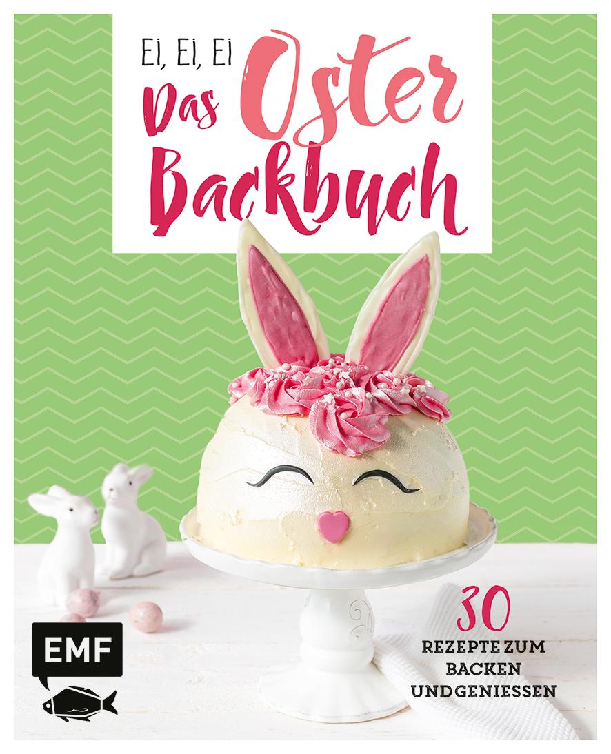 Cover: 9783960932758 | Ei, ei, ei - Das Oster-Backbuch | 30 Rezepte zum Backen und Genießen