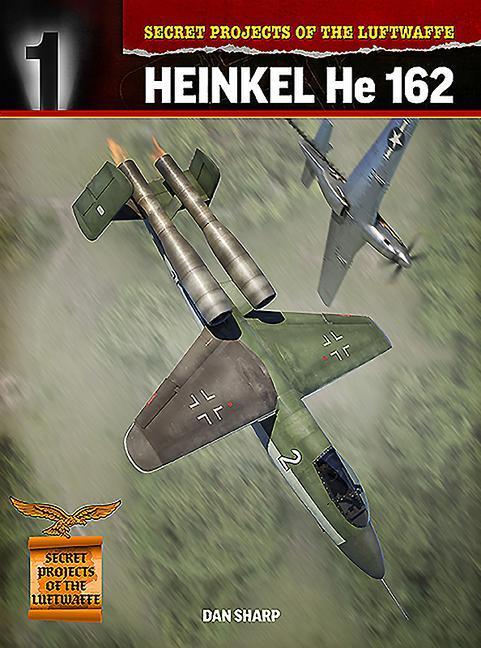 Cover: 9781911658245 | Secret Projects of the Luftwaffe: | Heinkel HE 162 | Dan Sharp | Buch