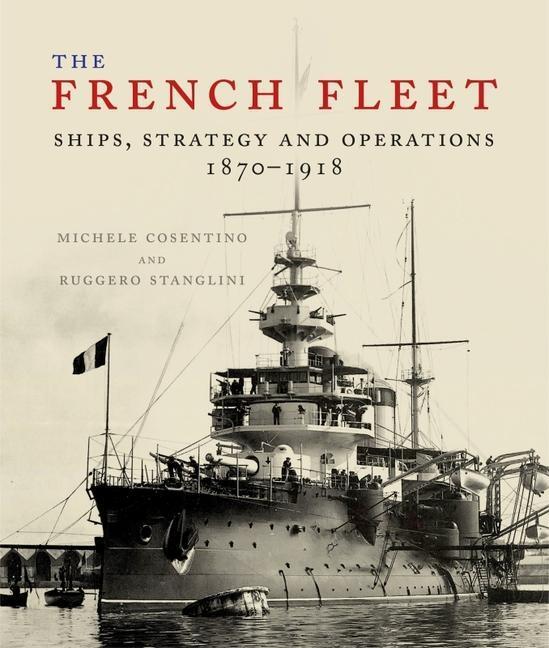 Cover: 9781526701312 | The French Fleet | Ships, Strategy and Operations 1870 - 1918 | Buch