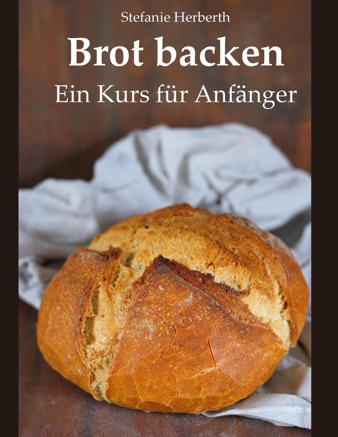 Cover: 9783743112681 | Brot backen | Ein Kurs für Anfänger | Stefanie Herberth | Taschenbuch
