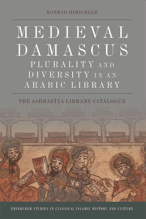 Cover: 9781474426398 | Medieval Damascus: Plurality and Diversity in an Arabic Library | 2017