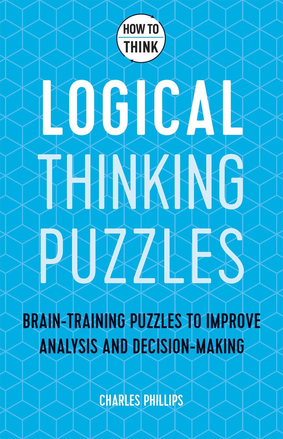 Cover: 9781787397279 | How to Think: Logical Puzzles | Charles Phillips | Taschenbuch | 2021