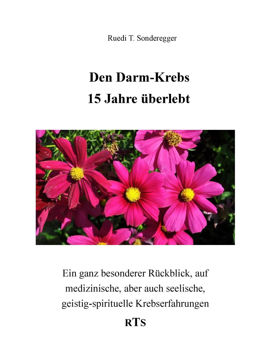 Cover: 9783741237638 | Den Darmkrebs 15 Jahre überlebt | Ruedi T. Sonderegger | Taschenbuch