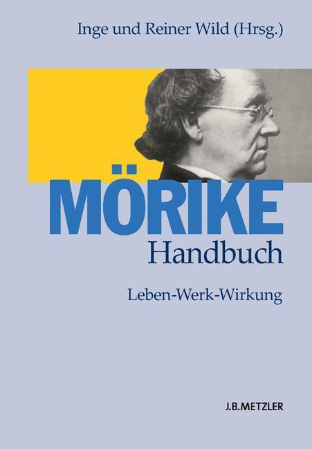 Cover: 9783476018120 | Mörike-Handbuch | Leben ¿ Werk ¿ Wirkung | Reiner Wild (u. a.) | Buch