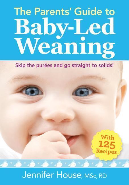 Cover: 9780778805793 | The Parents' Guide to Baby-Led Weaning: With 125 Recipes | House