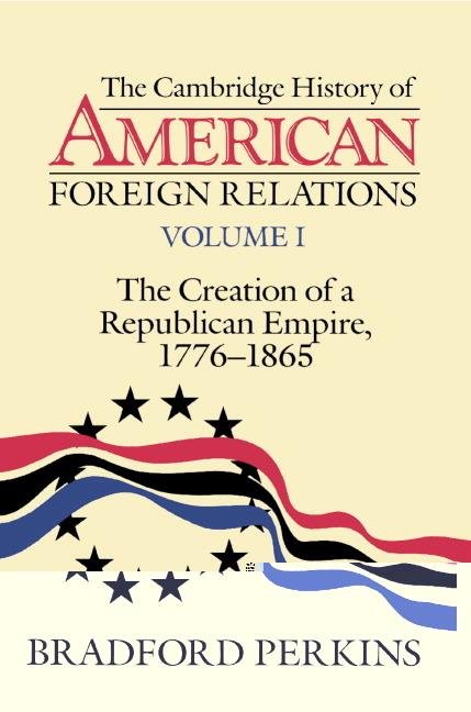 Cover: 9780521483841 | The Cambridge History of American Foreign Relations | Bradford Perkins