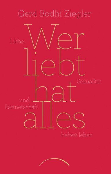 Cover: 9783958830257 | Wer liebt hat alles | Gerd Bodhi Ziegler | Taschenbuch | 302 S. | 2015