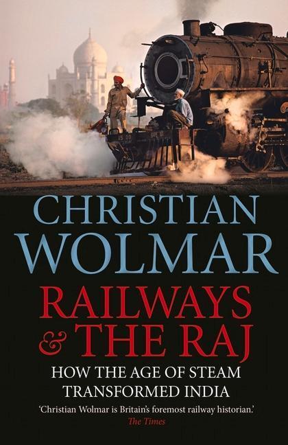 Cover: 9781782397670 | Railways and The Raj | How the Age of Steam Transformed India | Wolmar