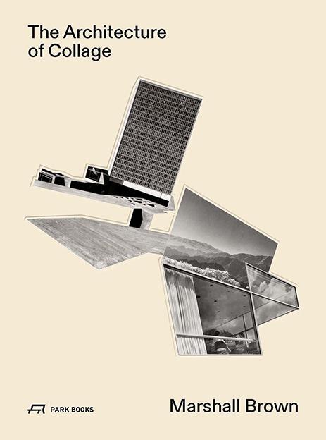Cover: 9783038602910 | The Architecture of Collage | Marshall Brown | James Glisson | Buch