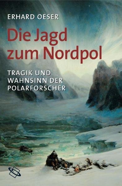 Cover: 9783534207909 | Die Jagd zum Nordpol | Tragik und Wahnsinn der Polarforscher | Oeser