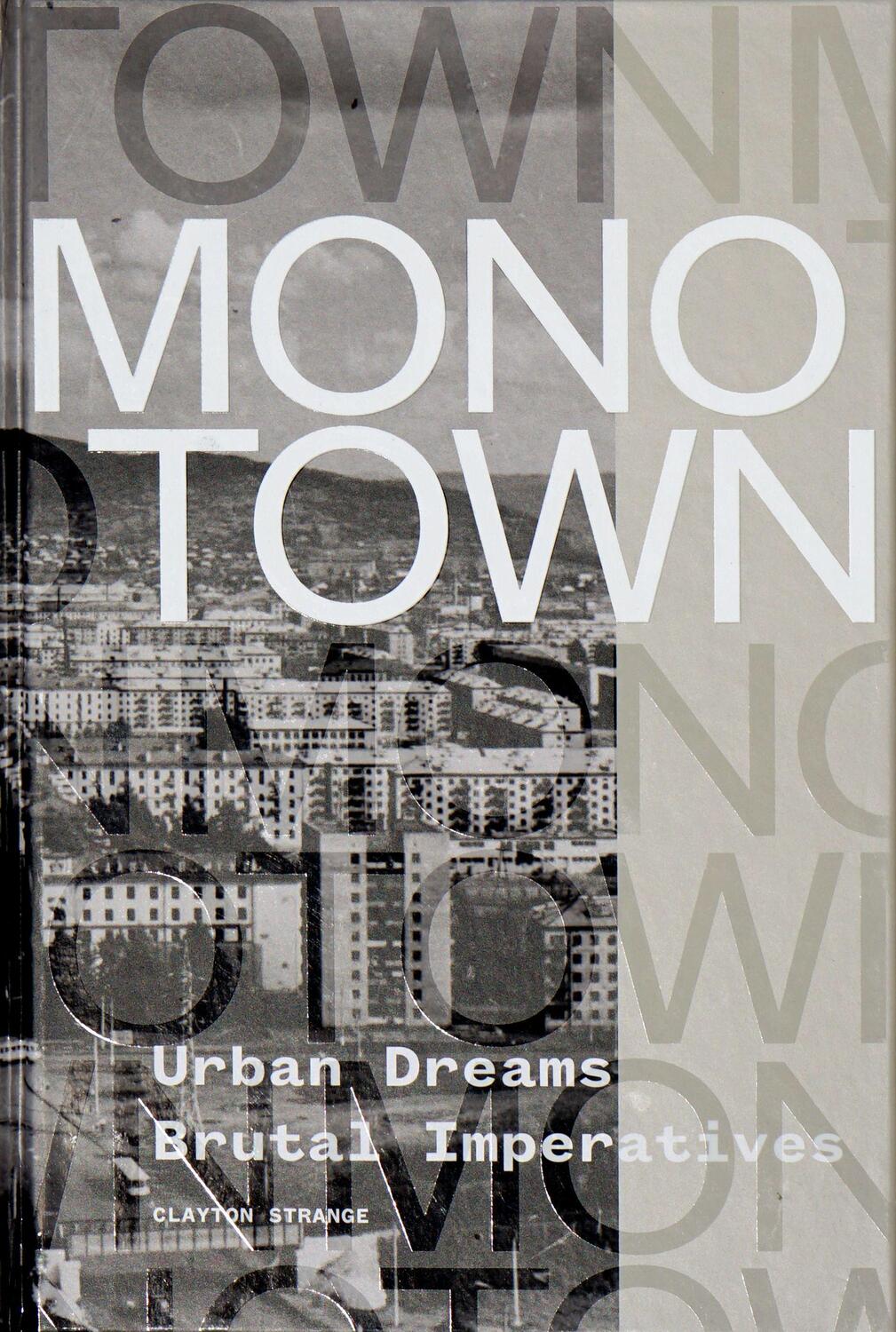 Cover: 9781939621573 | Monotown | Urban Dreams Brutal Imperatives | Clayton Strange | Buch