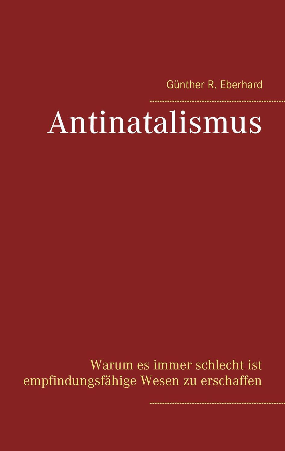 Cover: 9783744814140 | Antinatalismus | Günther R. Eberhard | Taschenbuch | Books on Demand