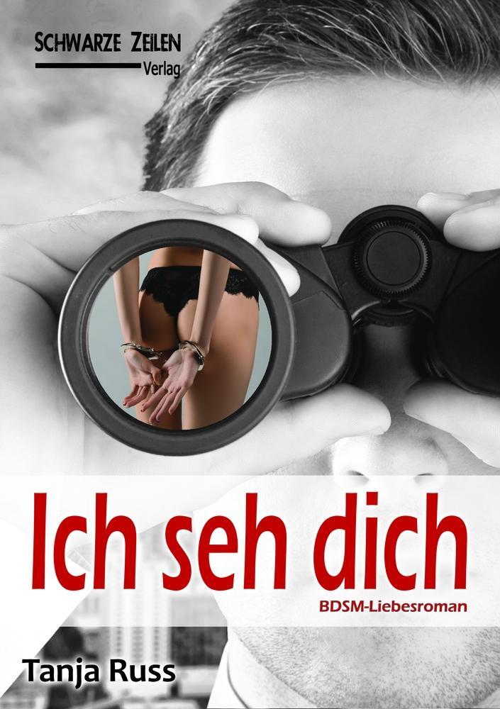 Cover: 9783945967836 | Ich seh dich | Ein BDSM-Liebesroman | Tanja Russ | Taschenbuch | 2020