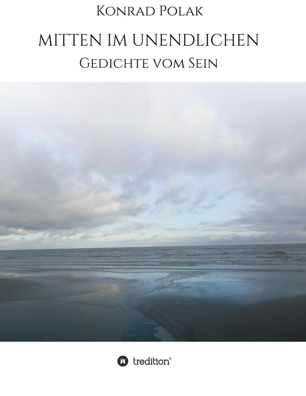 Cover: 9783347236820 | MITTEN IM UNENDLICHEN | Gedichte vom Sein | Konrad Polak | Taschenbuch