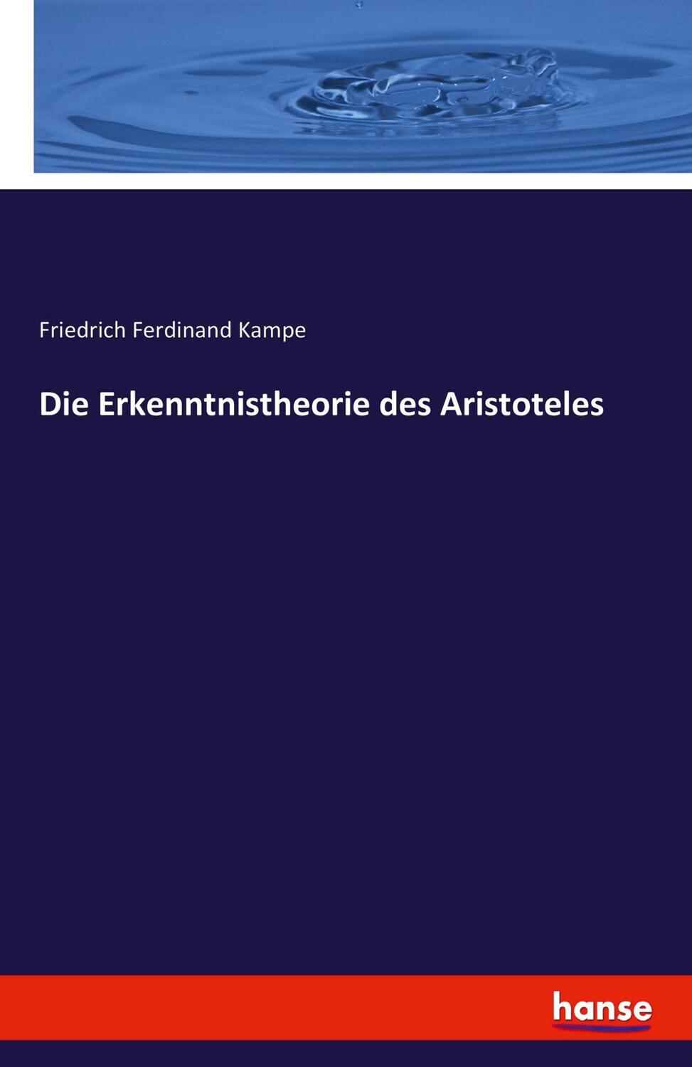 Cover: 9783741157622 | Die Erkenntnistheorie des Aristoteles | Friedrich Ferdinand Kampe