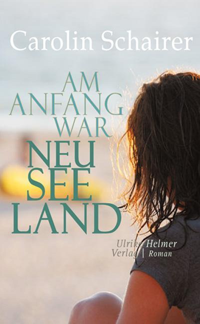 Cover: 9783897414273 | Am Anfang war Neuseeland | Carolin Schairer | Taschenbuch | Deutsch