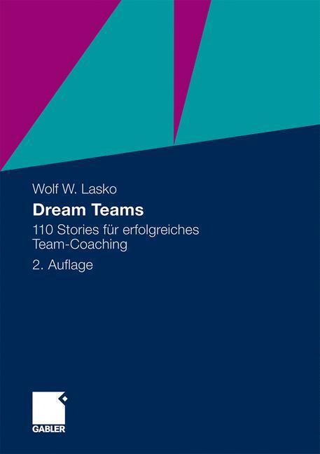 Cover: 9783834924841 | Dream Teams | 110 Stories für erfolgreiches Team-Coaching | Wolf Lasko