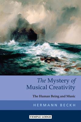 Cover: 9781912230389 | The Mystery of Musical Creativity | The Human Being and Music | Beckh