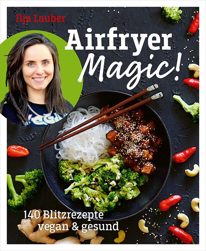 Cover: 9783955752354 | Airfryer Magic! | 140 Blitzrezepte - vegan &amp; gesund | Ilja Lauber