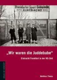 Cover: 9783895335600 | "Wir waren die Juddebube" | Eintracht Frankfurt in der NS-Zeit | Thoma